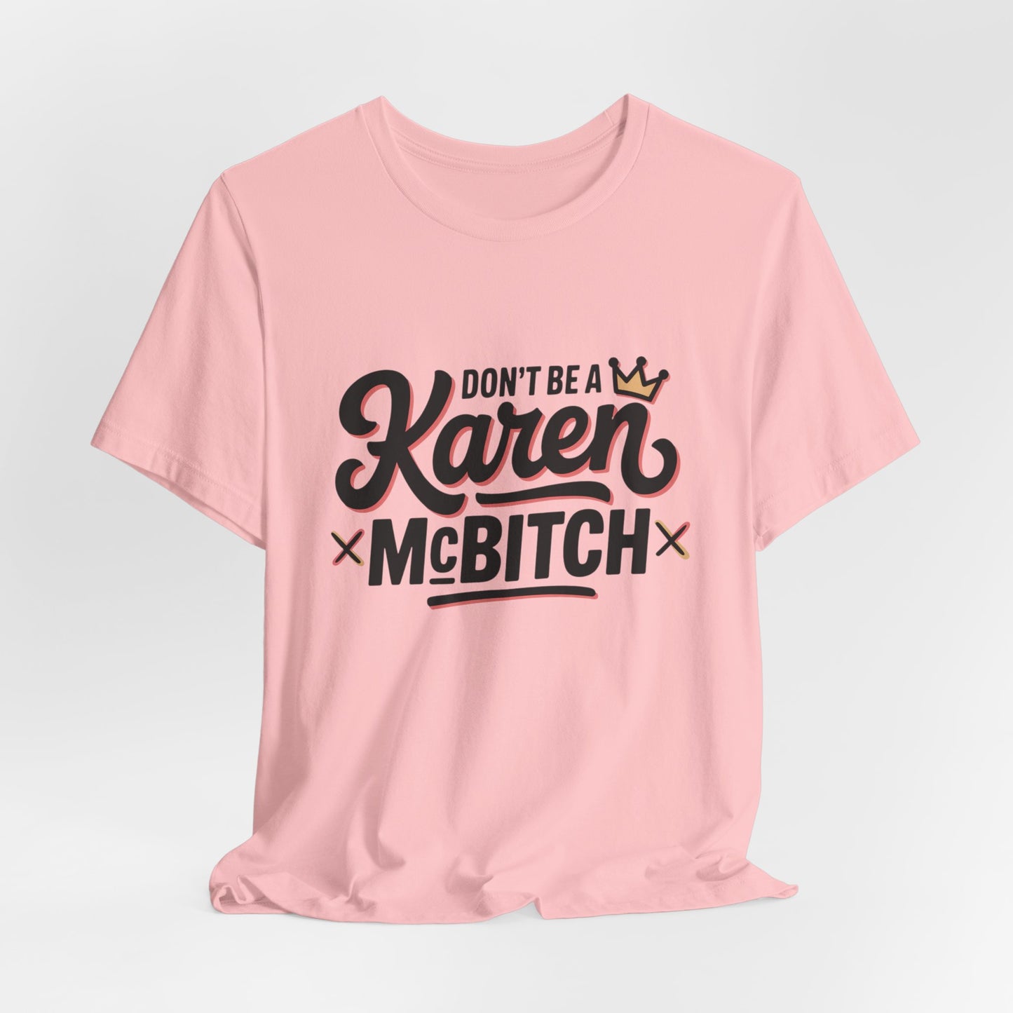 Don't Be a Karen MB Graphic Tee, Funny Humor Tee, Statement Shirt, Gift for Her, Gift for Him, Bella+Canvas®