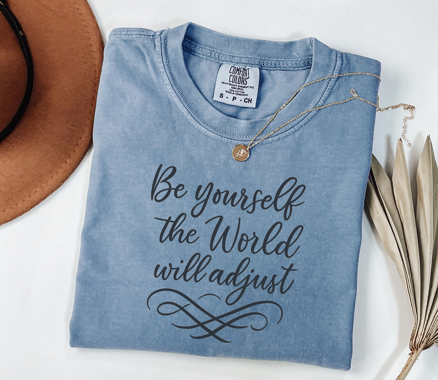 Be Yourself, the World Will Adjust Graphic Tee, Funny Humor Tee, Statement Shirt, Gift for Her, Gift for Him, Comfort Colors®