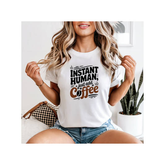 Comfort Colors® Instant Human, just add Coffee Graphic Tee, Funny Humor Tee, Coffee Lovers Shirt, Gift for Her, Gift for Him