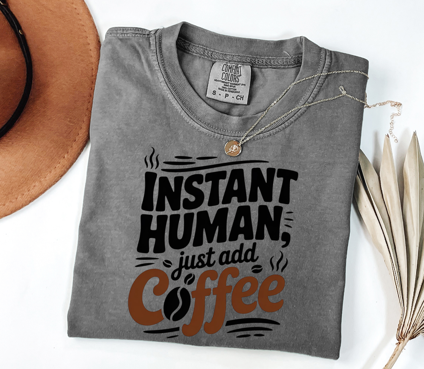 Comfort Colors® Instant Human, just add Coffee Graphic Tee, Funny Humor Tee, Coffee Lovers Shirt, Gift for Her, Gift for Him