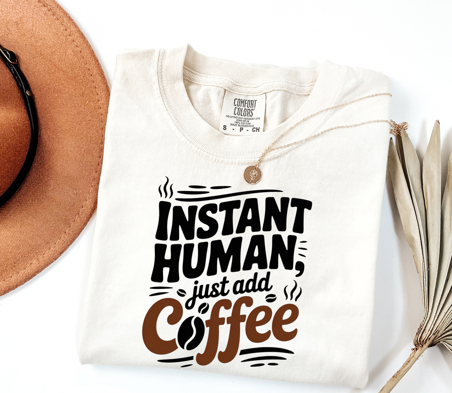 Comfort Colors® Instant Human, just add Coffee Graphic Tee, Funny Humor Tee, Coffee Lovers Shirt, Gift for Her, Gift for Him