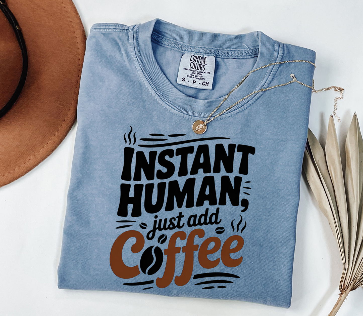 Comfort Colors® Instant Human, just add Coffee Graphic Tee, Funny Humor Tee, Coffee Lovers Shirt, Gift for Her, Gift for Him