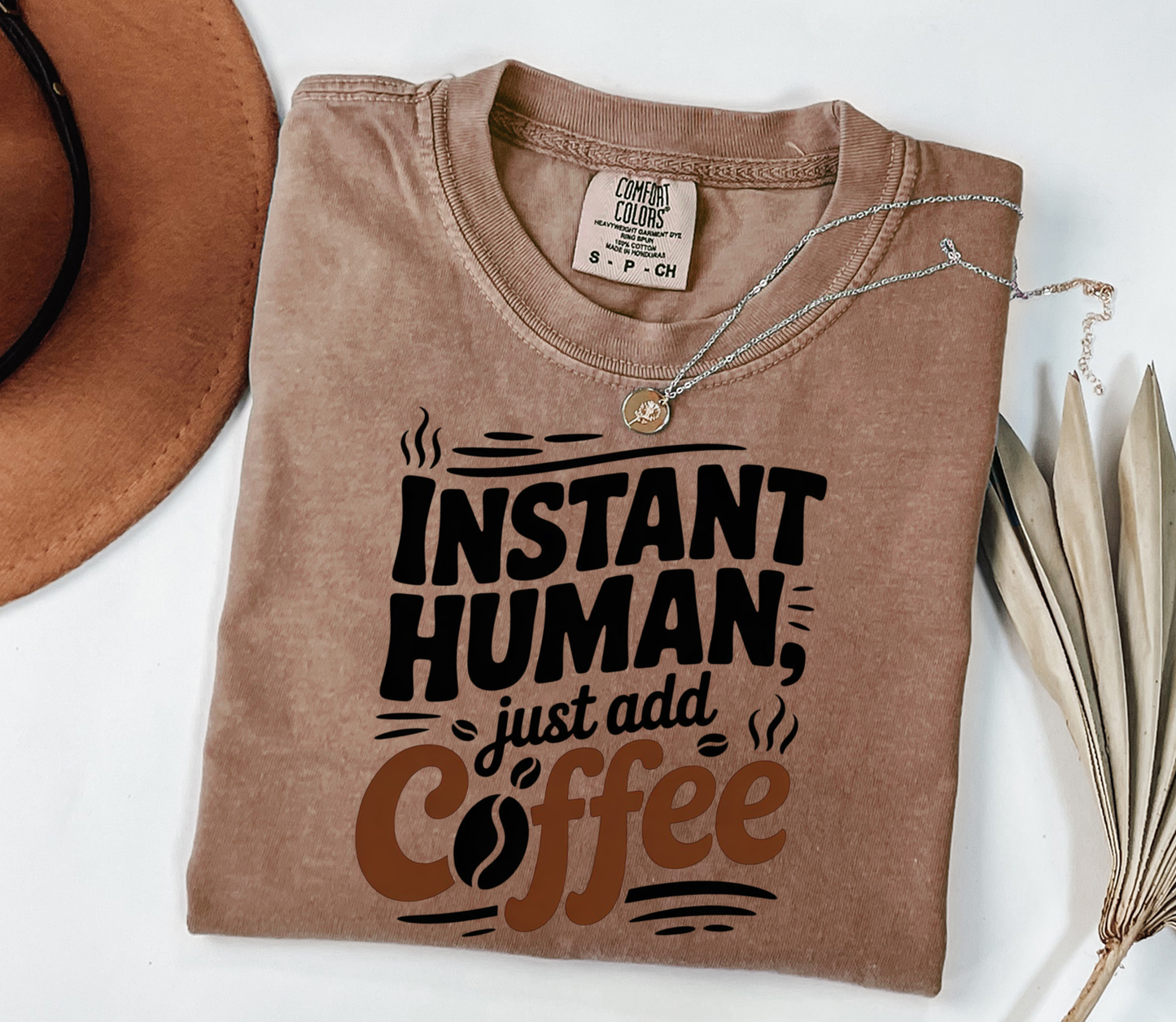 Comfort Colors® Instant Human, just add Coffee Graphic Tee, Funny Humor Tee, Coffee Lovers Shirt, Gift for Her, Gift for Him