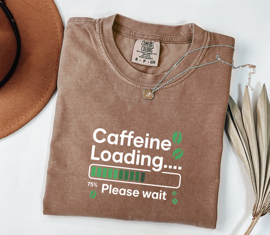 Comfort Colors® Caffeine Loading...Please Wait Graphic Tee, Funny Humor Coffee Tee, Coffee Lovers Shirt, Gift for Her, Gift for Him